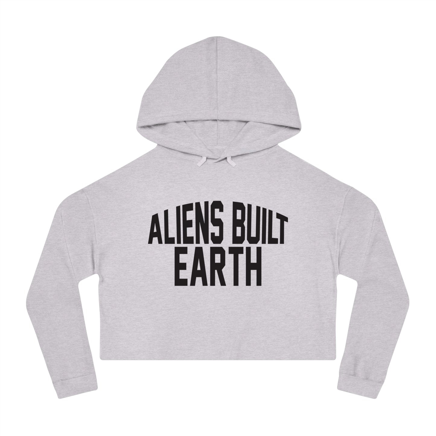 Women’s Cropped Hooded Sweatshirt - 'Aliens Built Earth' Casual Hoodie