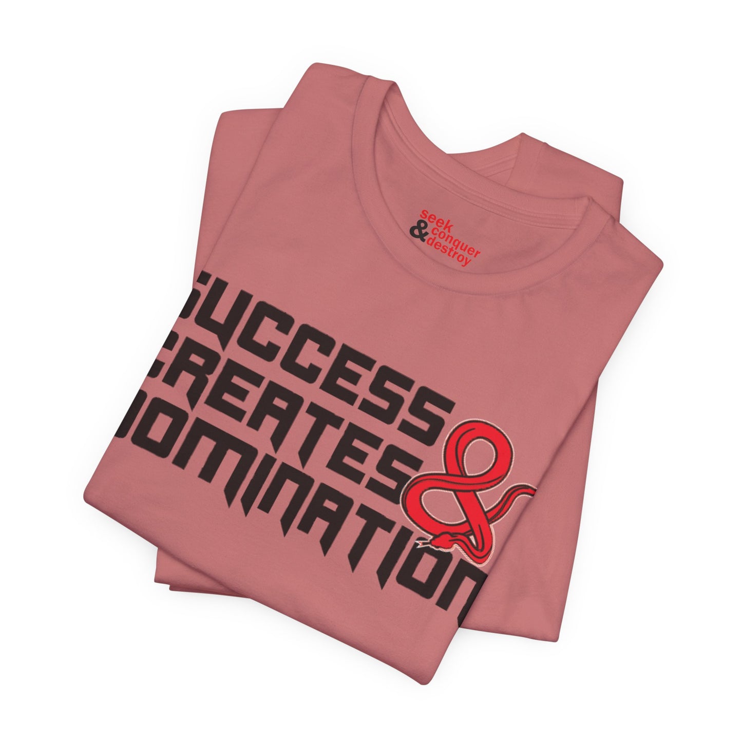 Success Creates & Domination Tee Seek Conquer & Destroy