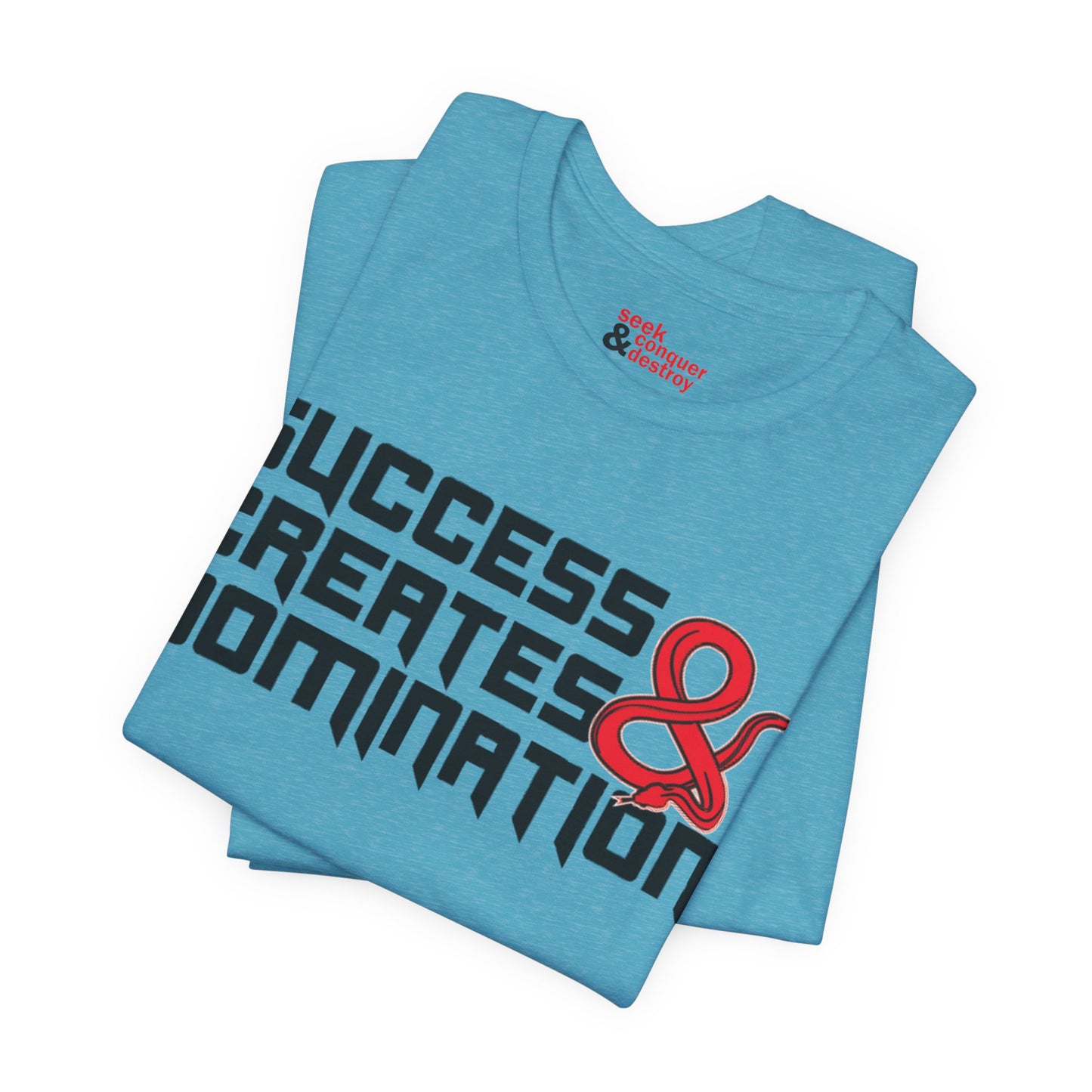 Success Creates & Domination Tee Seek Conquer & Destroy