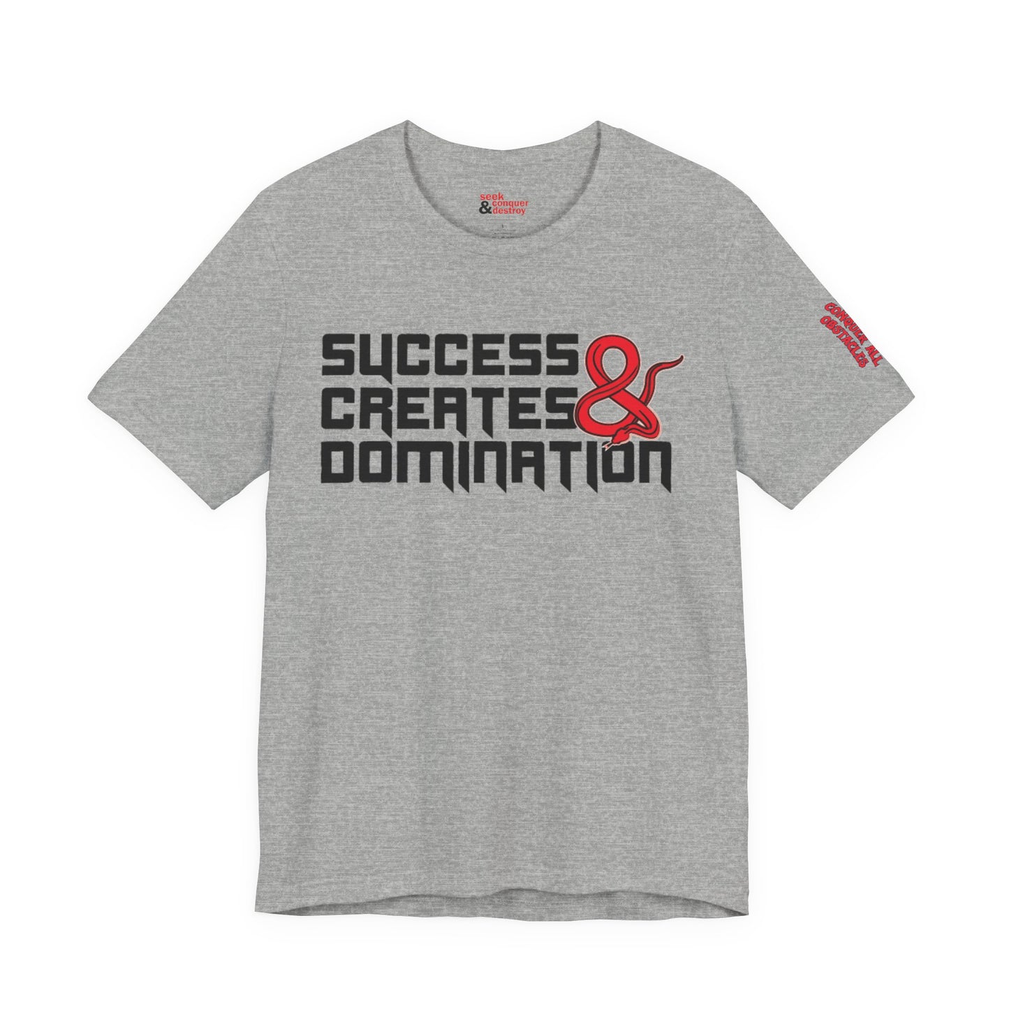 Success Creates & Domination Tee Seek Conquer & Destroy