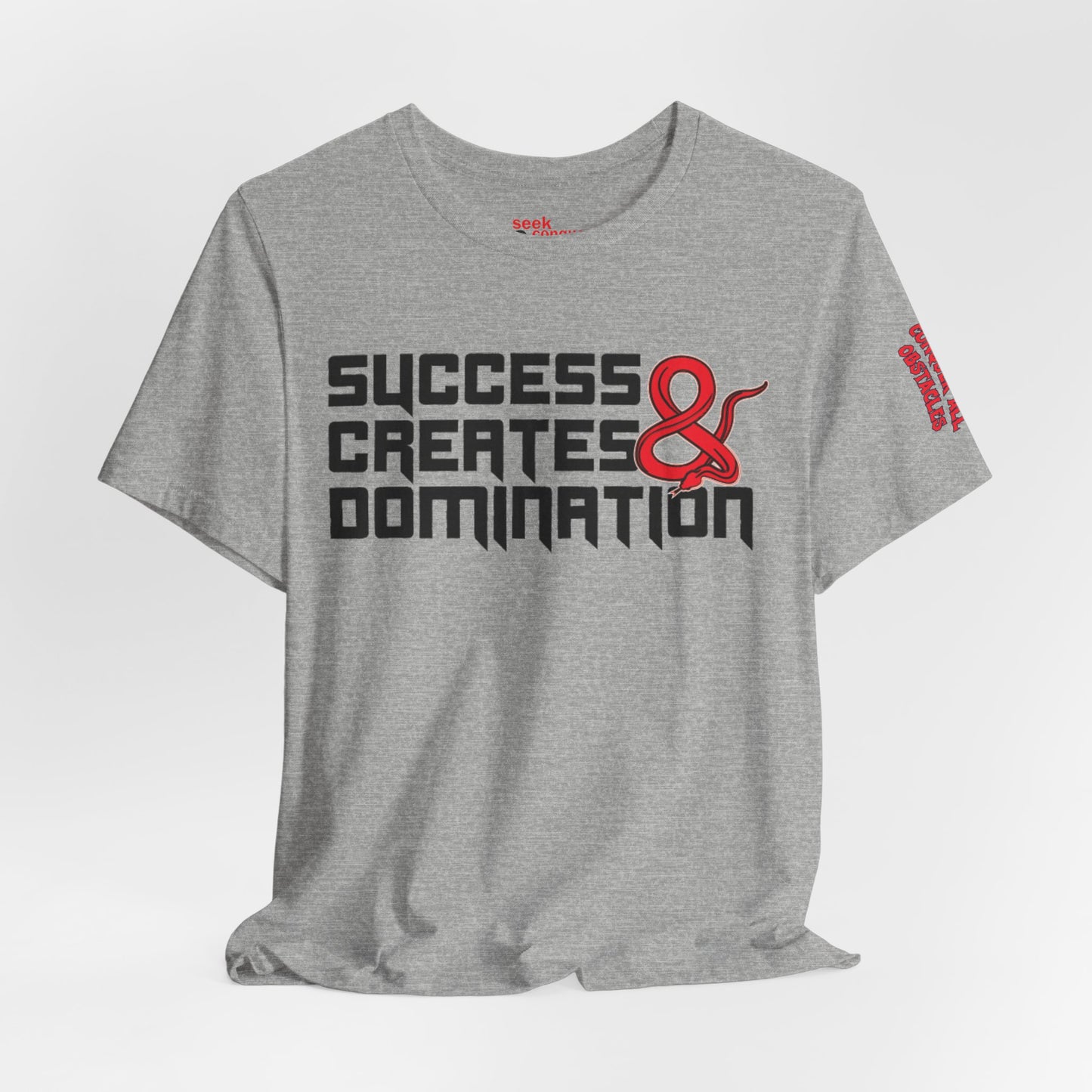 Success Creates & Domination Tee Seek Conquer & Destroy