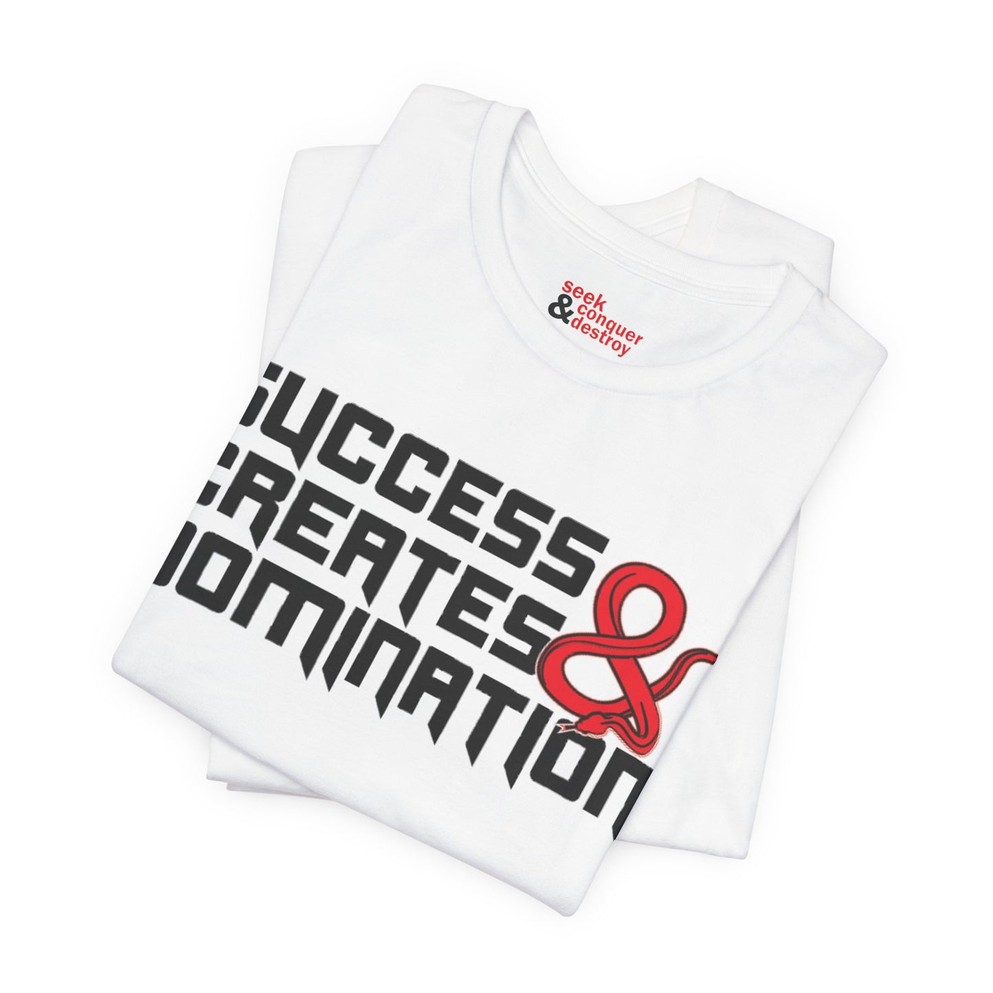 Success Creates & Domination Tee Seek Conquer & Destroy