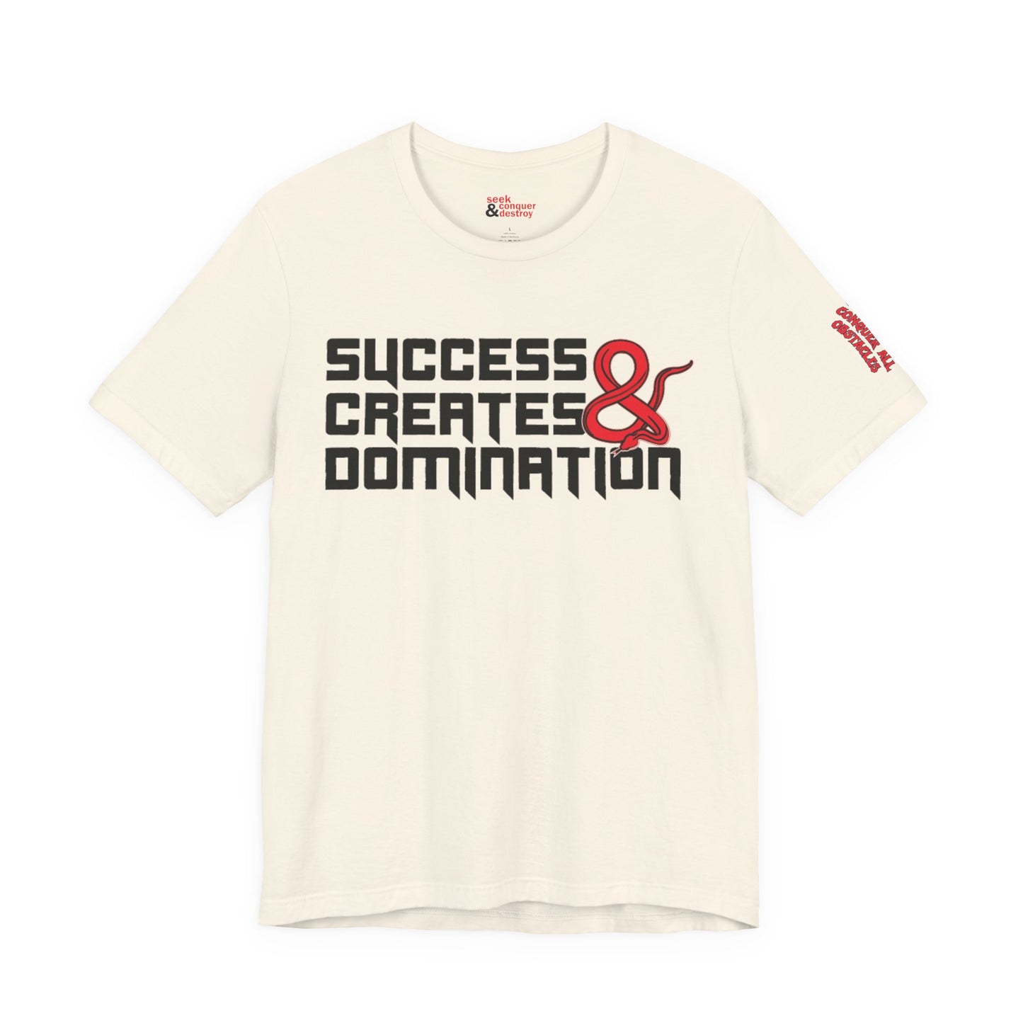 Success Creates & Domination Tee Seek Conquer & Destroy