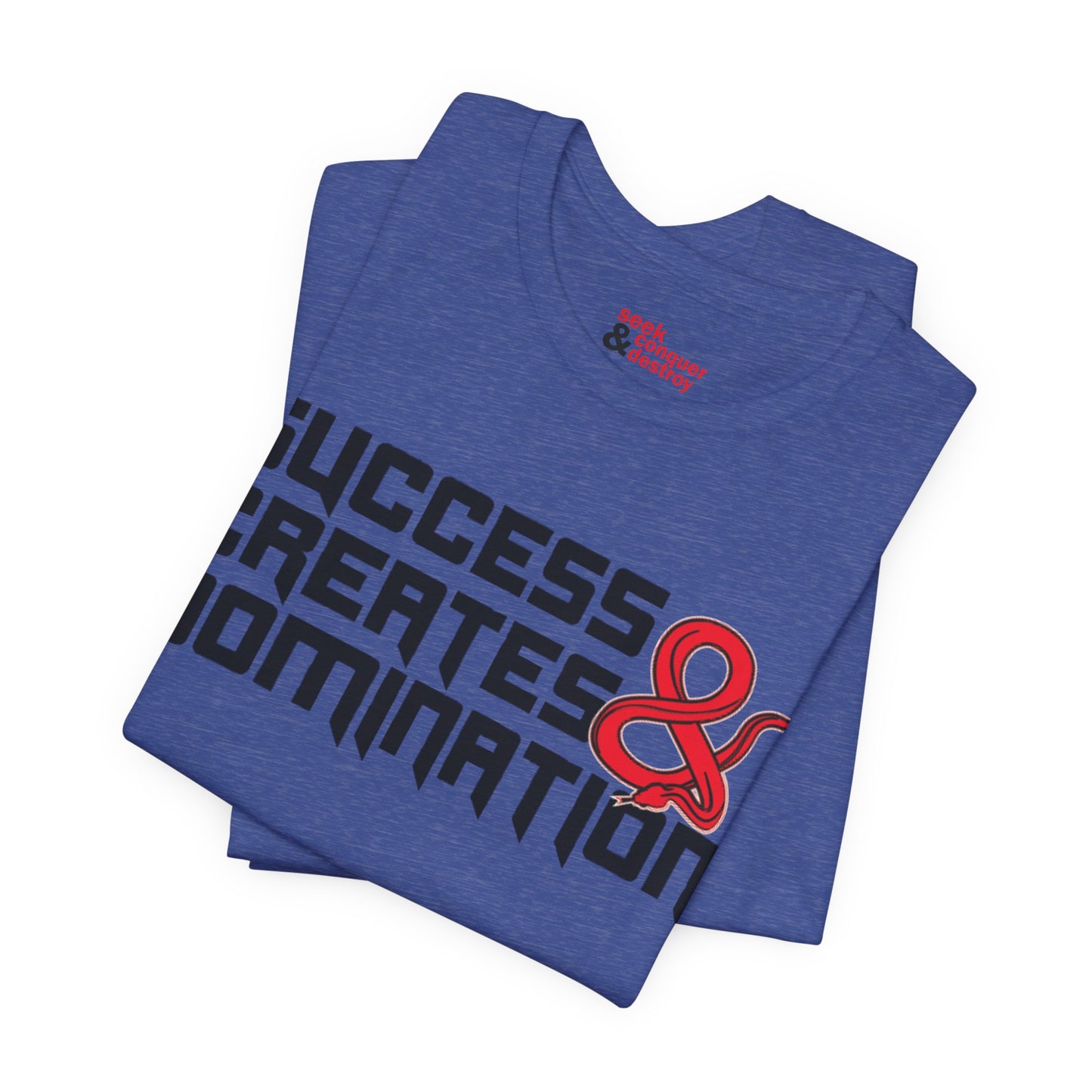 Success Creates & Domination Tee Seek Conquer & Destroy