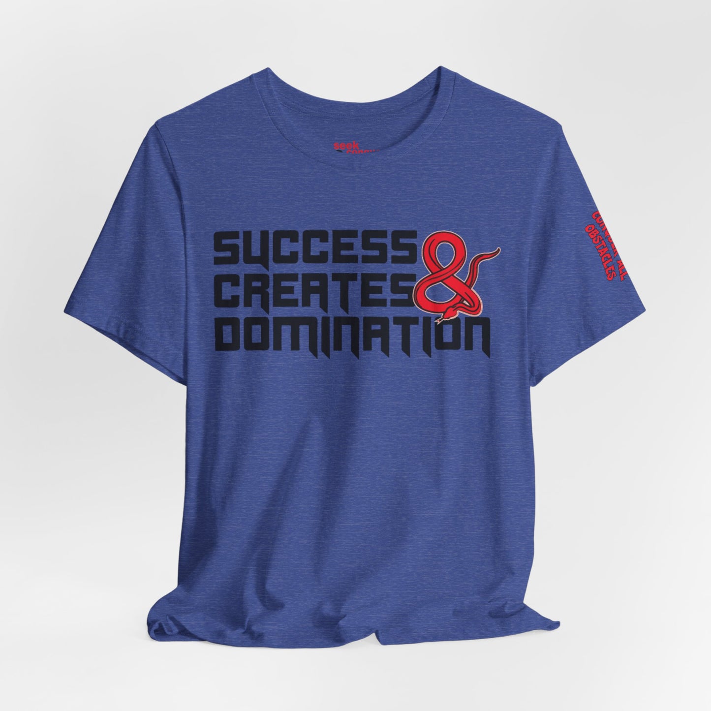 Success Creates & Domination Tee Seek Conquer & Destroy