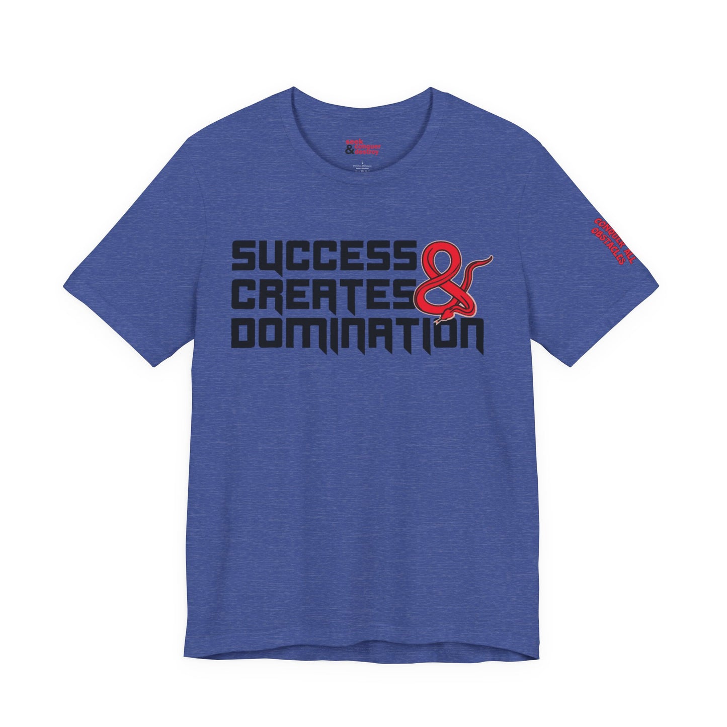 Success Creates & Domination Tee Seek Conquer & Destroy