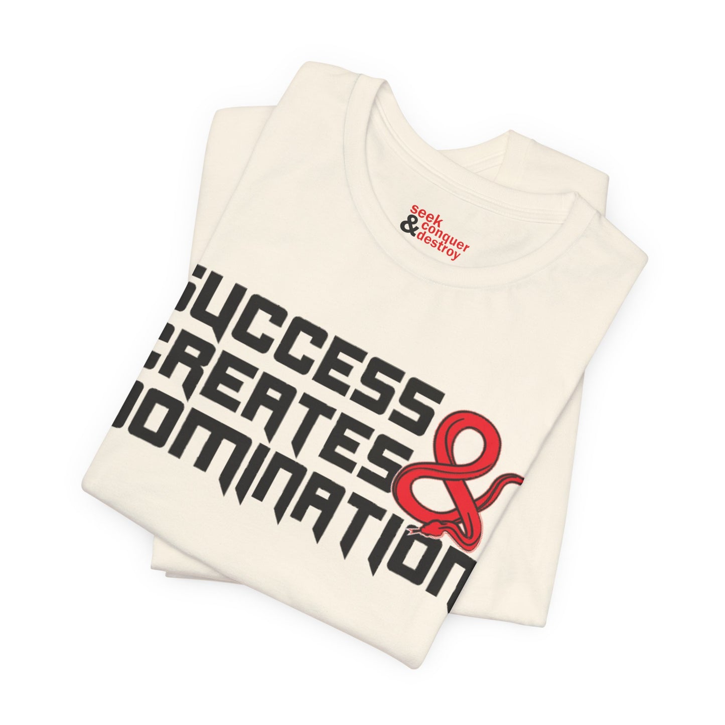Success Creates & Domination Tee Seek Conquer & Destroy