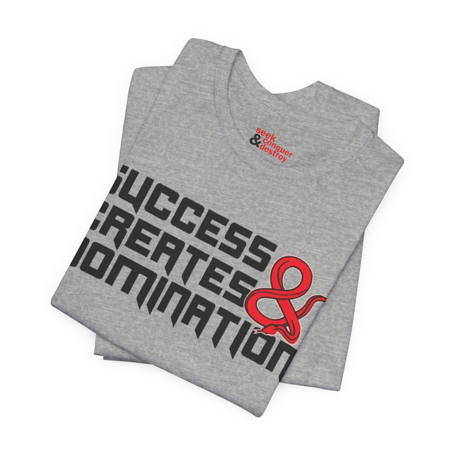 Success Creates & Domination Tee Seek Conquer & Destroy
