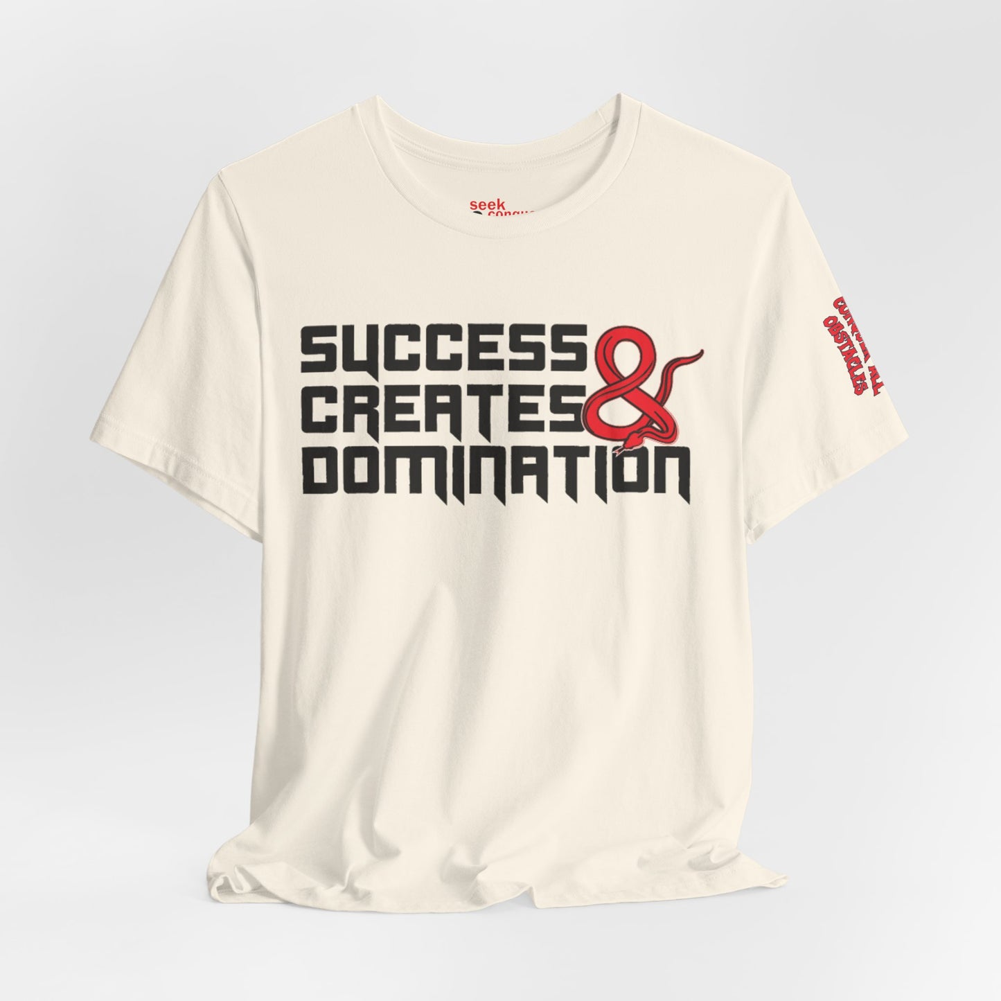 Success Creates & Domination Tee Seek Conquer & Destroy