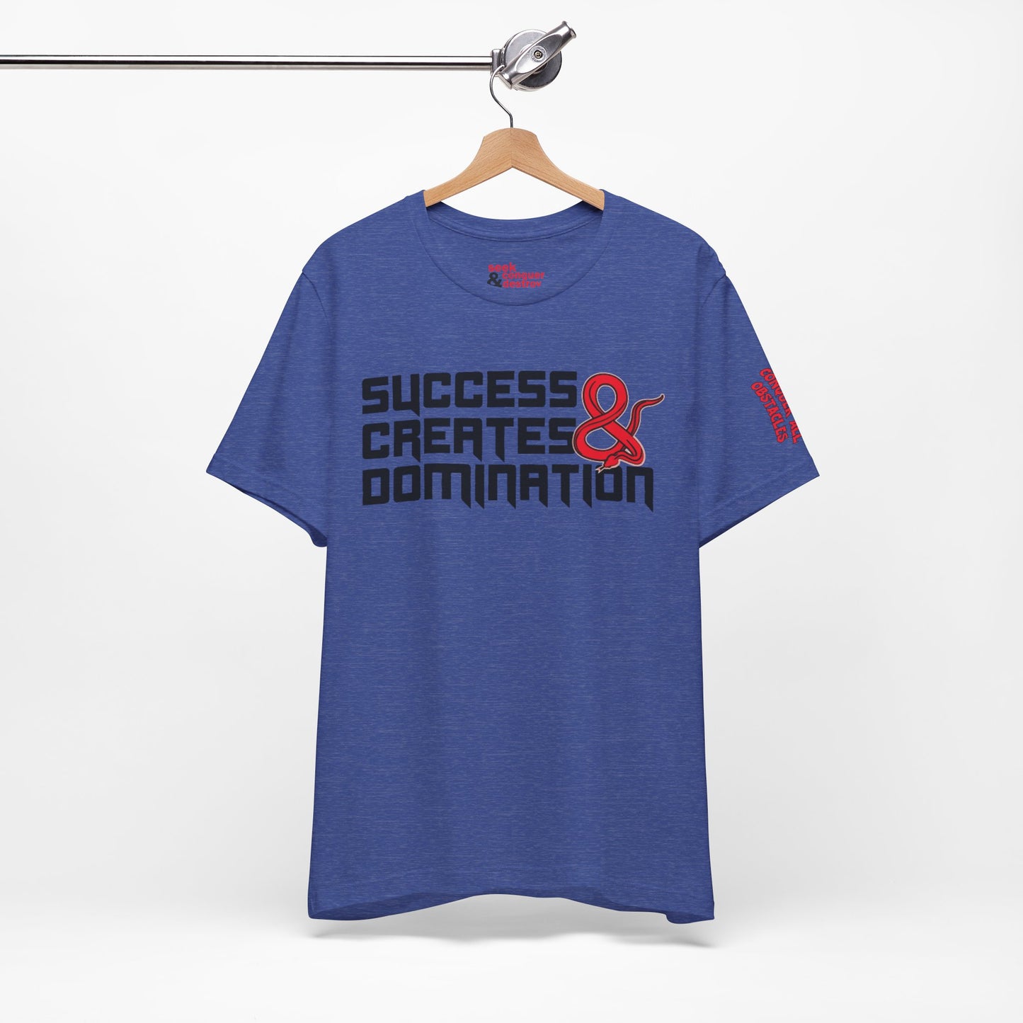 Success Creates & Domination Tee Seek Conquer & Destroy