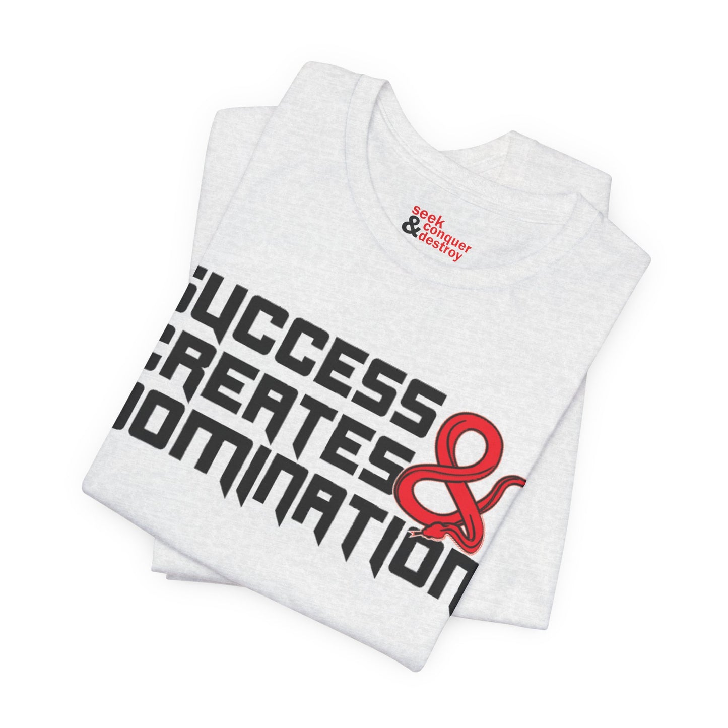 Success Creates & Domination Tee Seek Conquer & Destroy