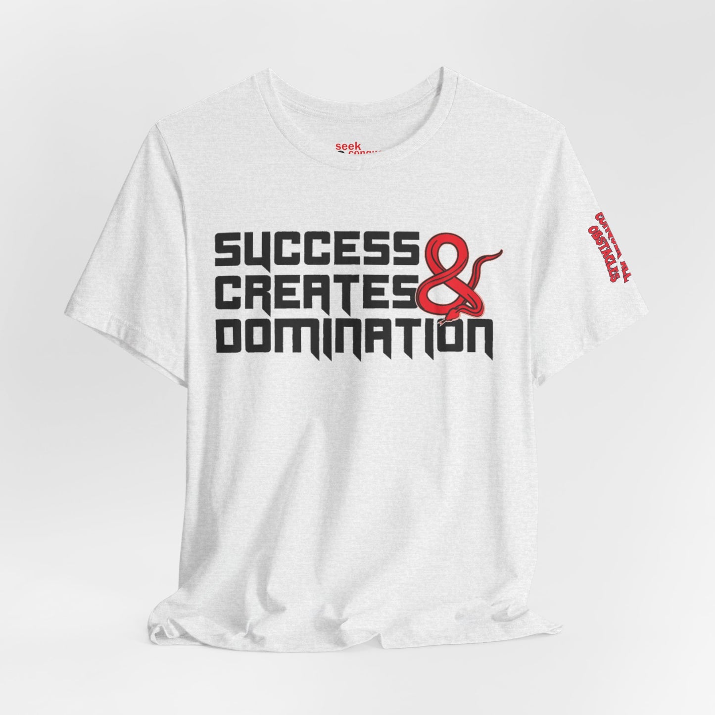 Success Creates & Domination Tee Seek Conquer & Destroy