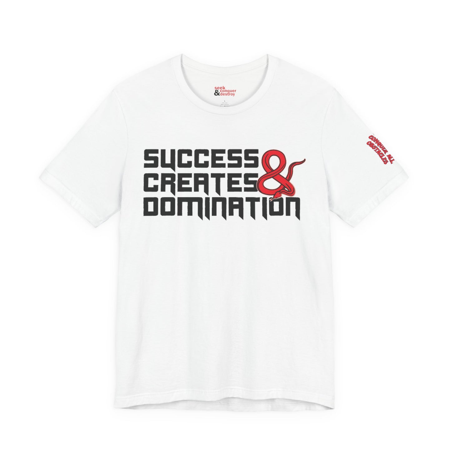 Success Creates & Domination Tee Seek Conquer & Destroy