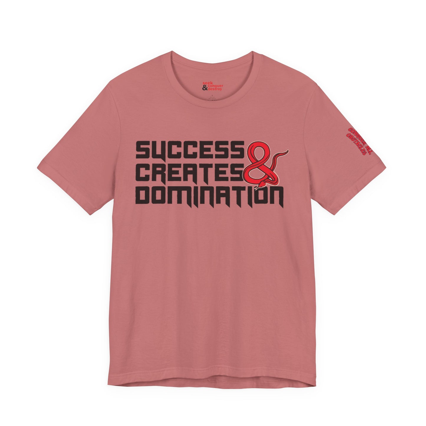 Success Creates & Domination Tee Seek Conquer & Destroy