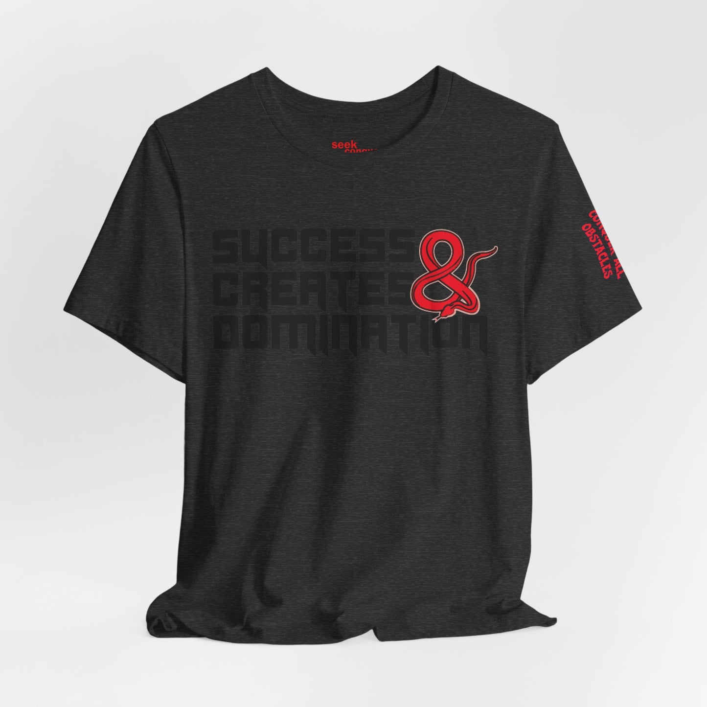 Success Creates & Domination Tee Seek Conquer & Destroy
