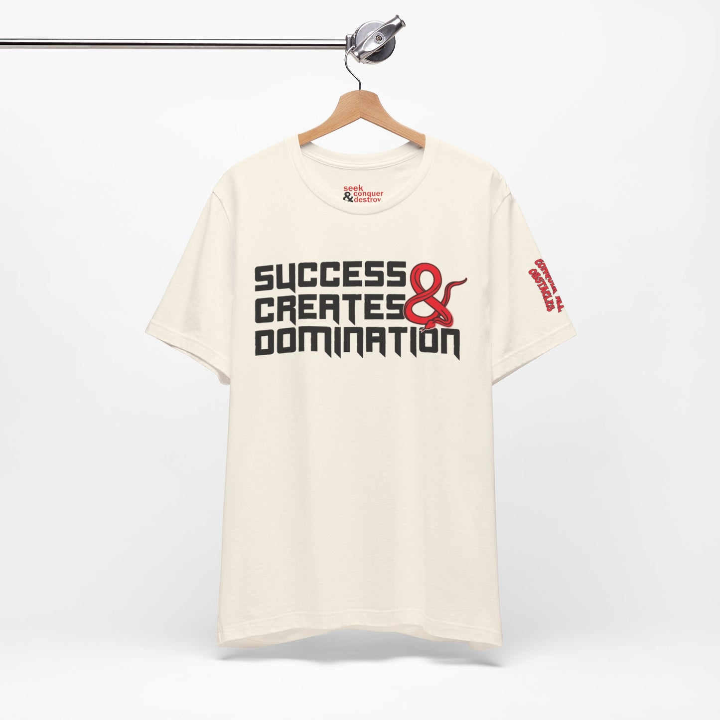 Success Creates & Domination Tee Seek Conquer & Destroy