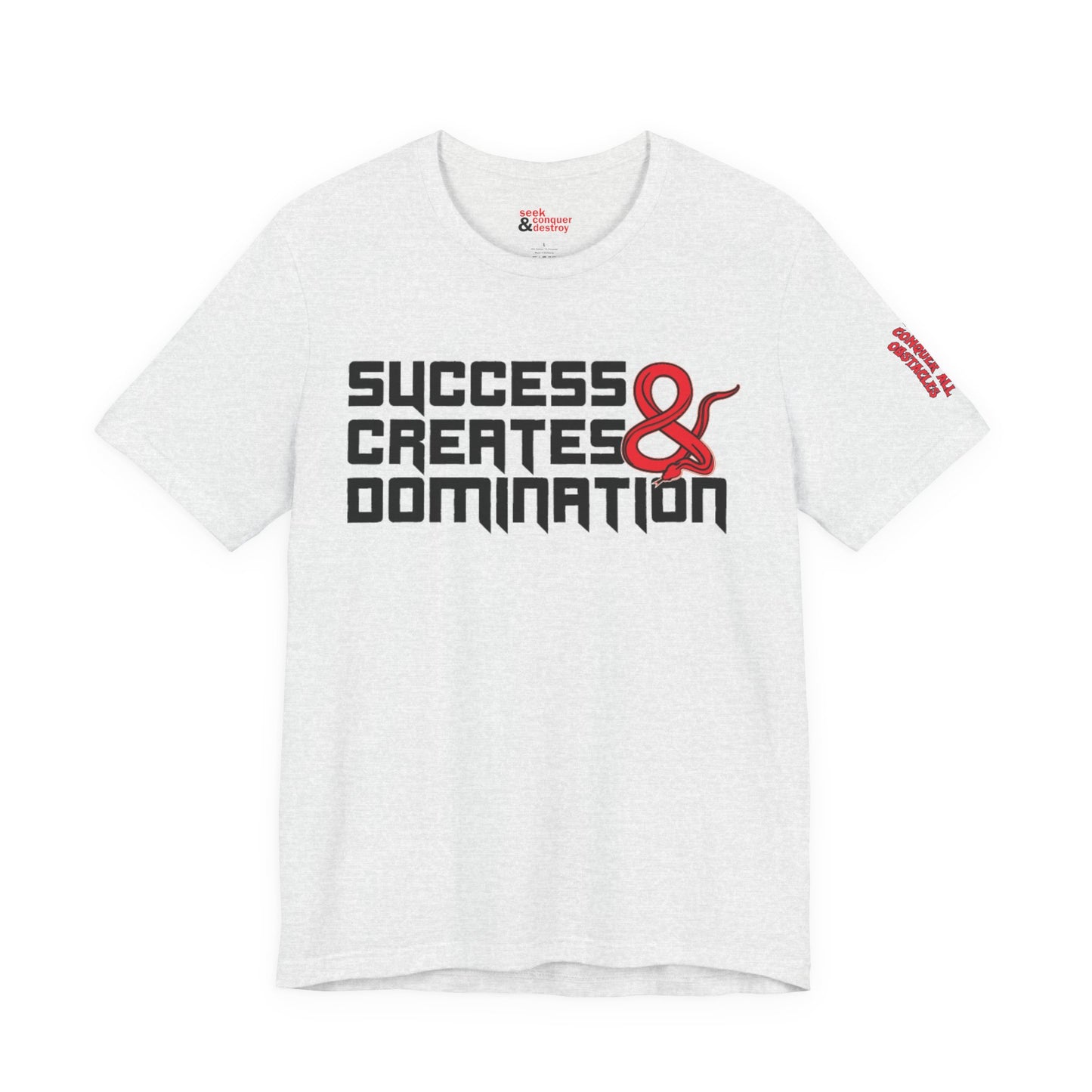 Success Creates & Domination Tee Seek Conquer & Destroy