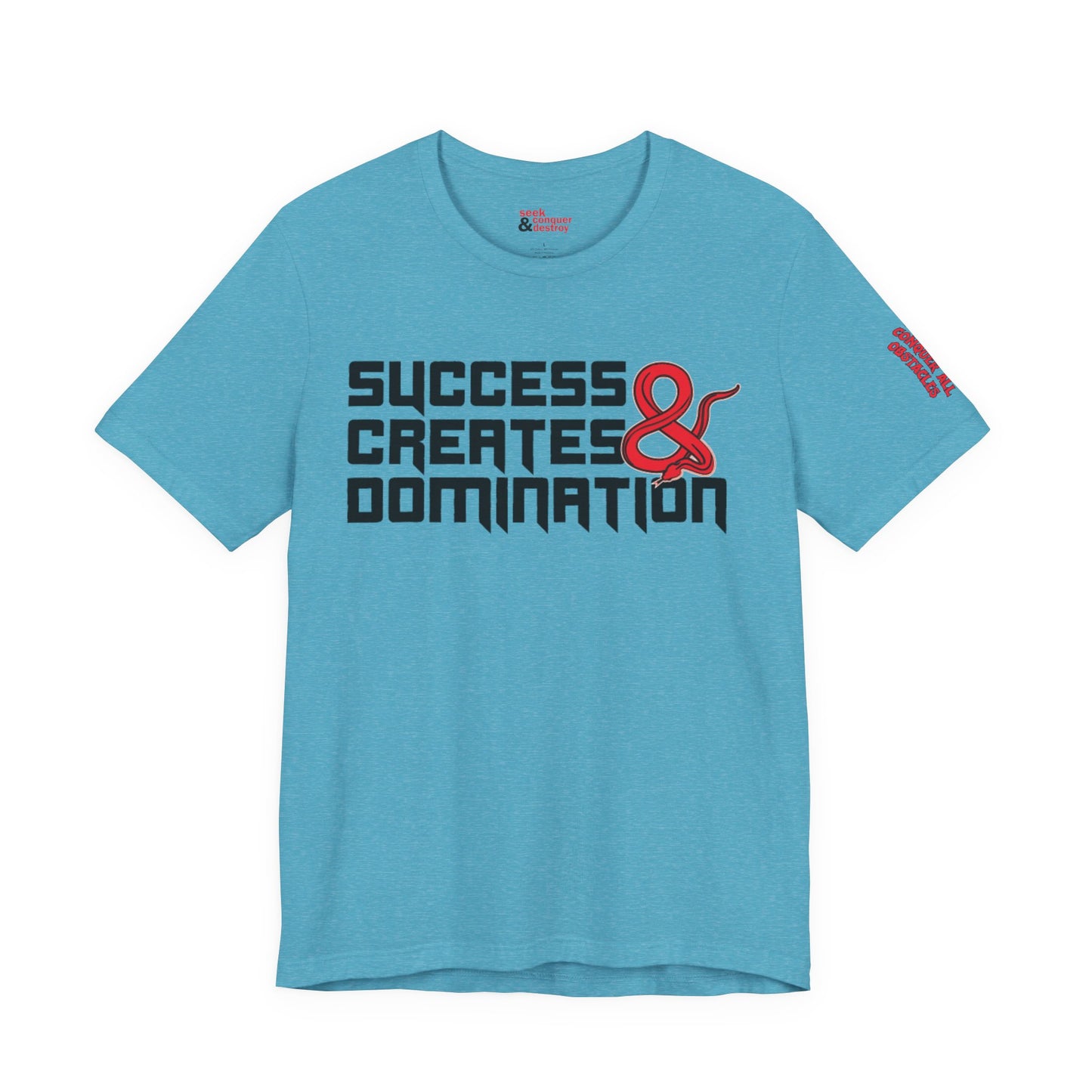 Success Creates & Domination Tee Seek Conquer & Destroy