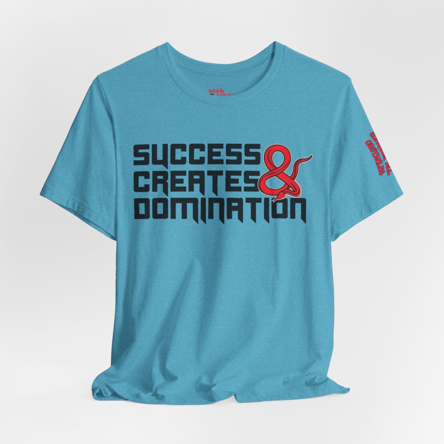 Success Creates & Domination Tee Seek Conquer & Destroy